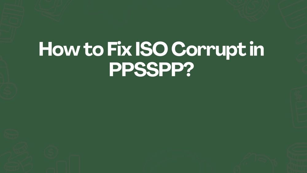 How to Fix the ISO Corrupt Error in PPSSPP
